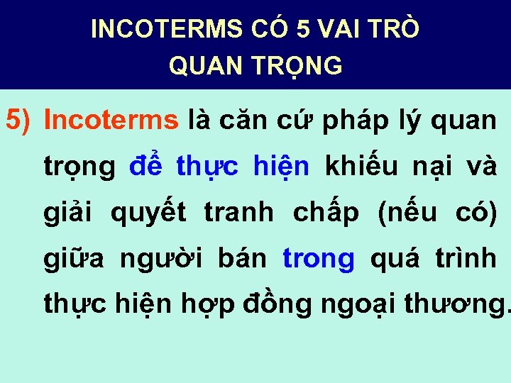 INCOTERMS CÓ 5 VAI TRÒ QUAN TRỌNG 5) Incoterms là căn cứ pháp lý