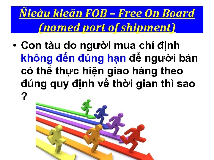 Ñieàu kieän FOB – Free On Board (named port of shipment) • Con tàu