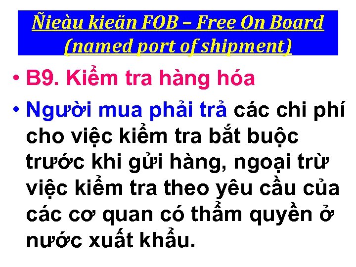 Ñieàu kieän FOB – Free On Board (named port of shipment) • B 9.