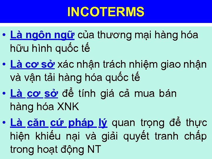INCOTERMS • Là ngôn ngữ của thương mại hàng hóa hữu hình quốc tế