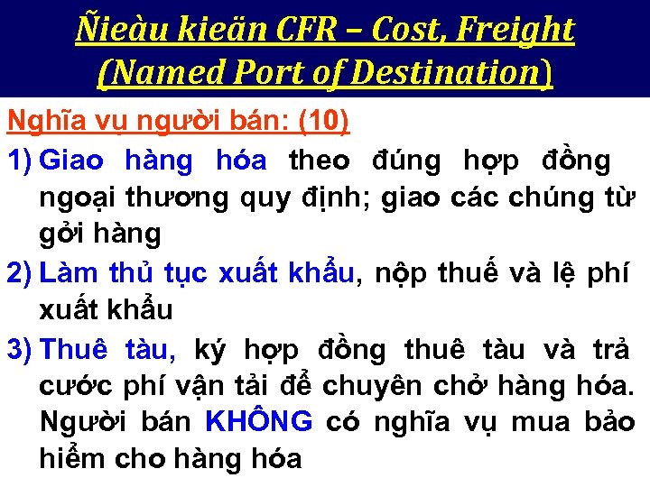 Ñieàu kieän CFR – Cost, Freight (Named Port of Destination) Nghĩa vụ người bán: