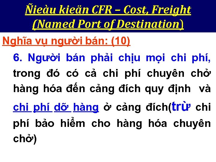 Ñieàu kieän CFR – Cost, Freight (Named Port of Destination) Nghĩa vụ người bán: