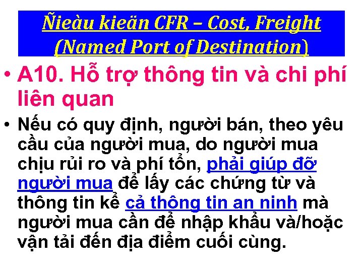 Ñieàu kieän CFR – Cost, Freight (Named Port of Destination) • A 10. Hỗ