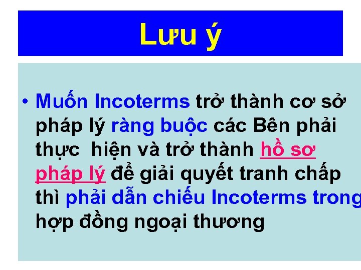 Lưu ý • Muốn Incoterms trở thành cơ sở pháp lý ràng buộc các