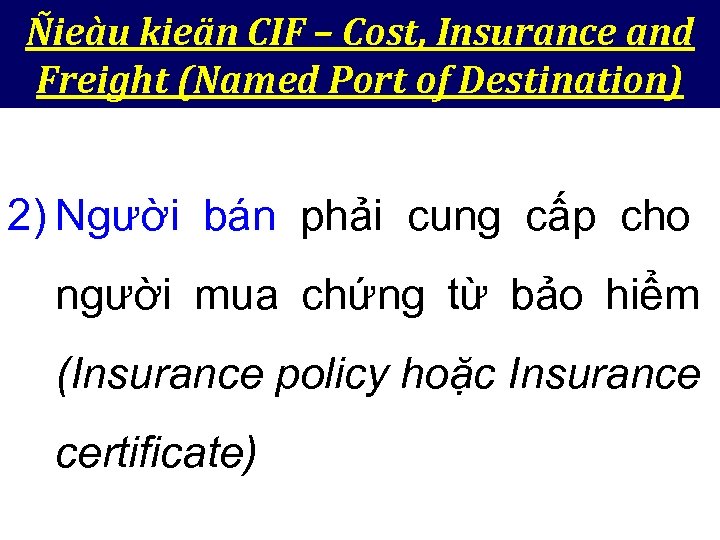 Ñieàu kieän CIF – Cost, Insurance and Freight (Named Port of Destination) 2) Người