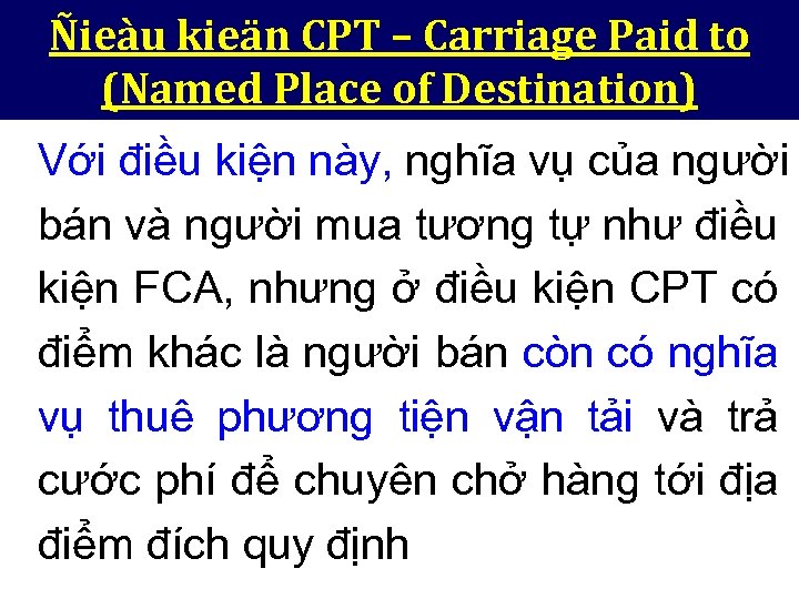 Ñieàu kieän CPT – Carriage Paid to (Named Place of Destination) Với điều kiện
