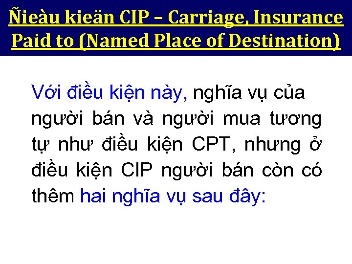 Ñieàu kieän CIP – Carriage, Insurance Paid to (Named Place of Destination) Với điều