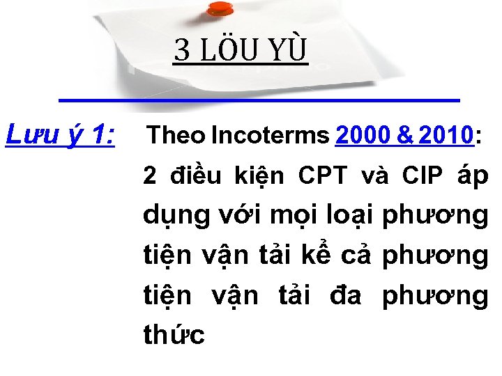 3 LÖU YÙ Lưu ý 1: Theo Incoterms 2000 & 2010: 2 điều kiện