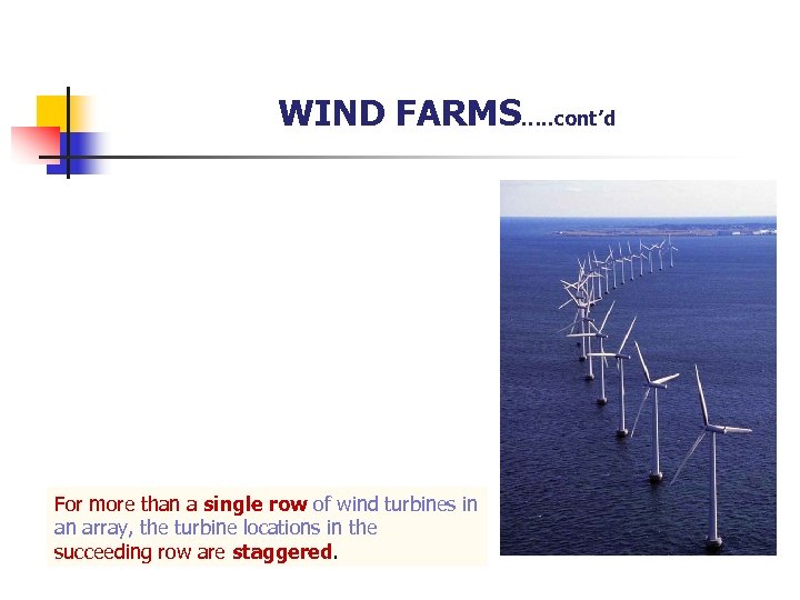 WIND FARMS…. . cont’d For more than a single row of wind turbines in