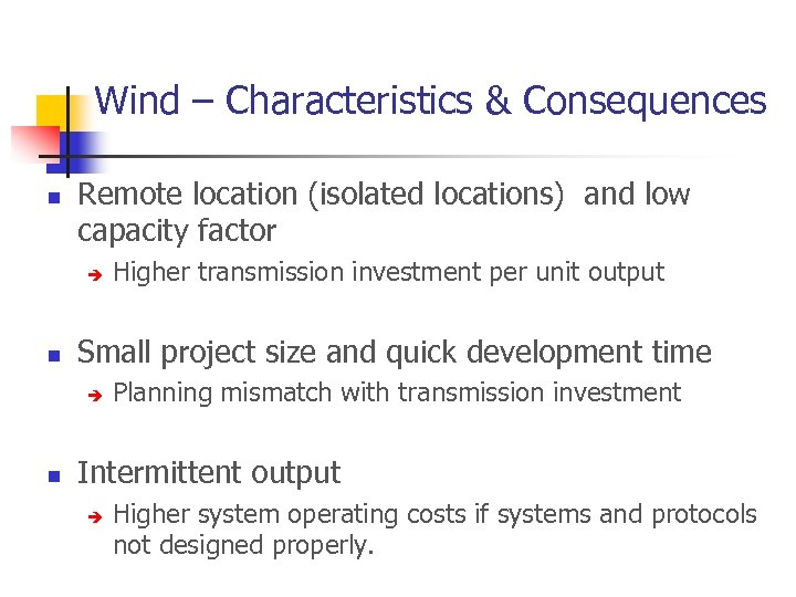 Wind – Characteristics & Consequences n Remote location (isolated locations) and low capacity factor