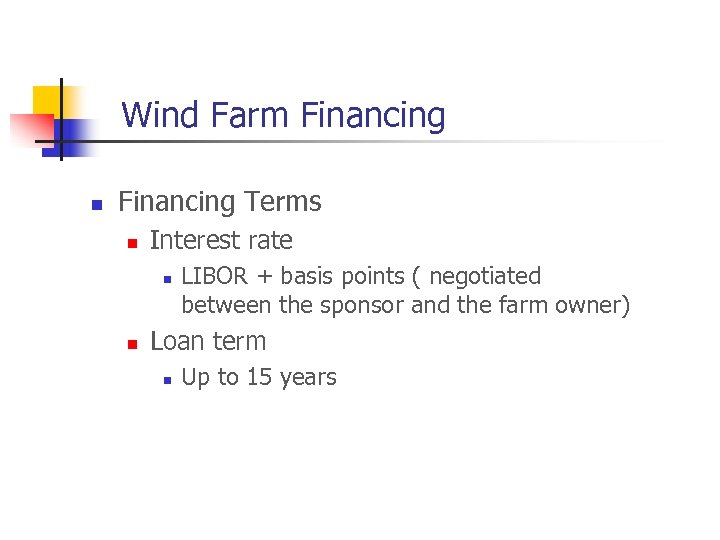 Wind Farm Financing n Financing Terms n Interest rate n n LIBOR + basis