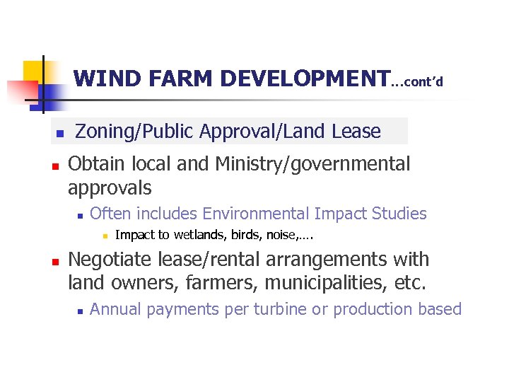 WIND FARM DEVELOPMENT…cont’d n n Zoning/Public Approval/Land Lease Obtain local and Ministry/governmental approvals n