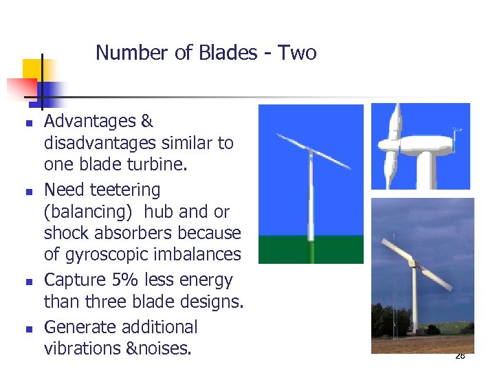 Number of Blades - Two n n Advantages & disadvantages similar to one blade