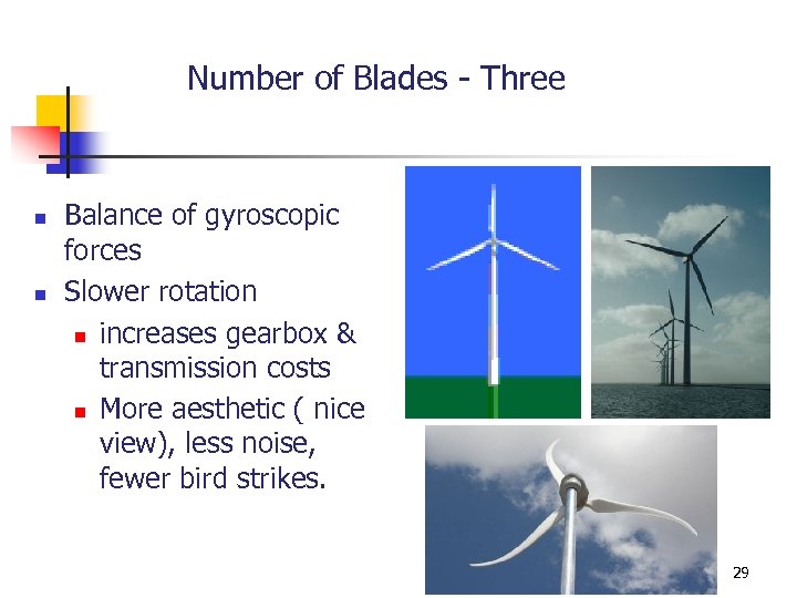 Number of Blades - Three n n Balance of gyroscopic forces Slower rotation n