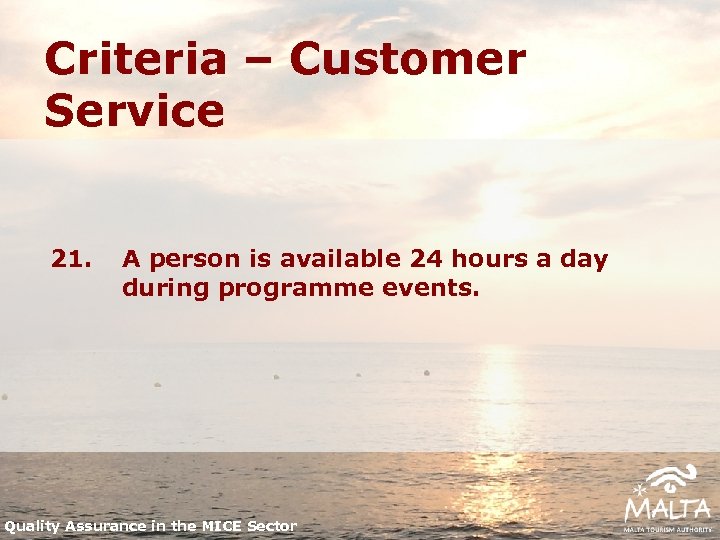 Criteria – Customer Service 21. A person is available 24 hours a day during