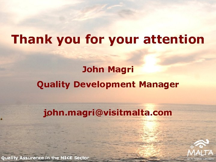 Thank you for your attention John Magri Quality Development Manager john. magri@visitmalta. com Quality