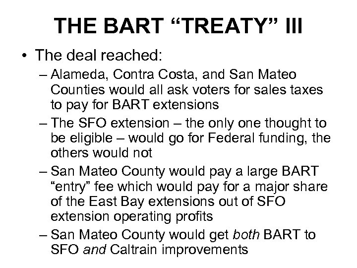 THE BART “TREATY” III • The deal reached: – Alameda, Contra Costa, and San