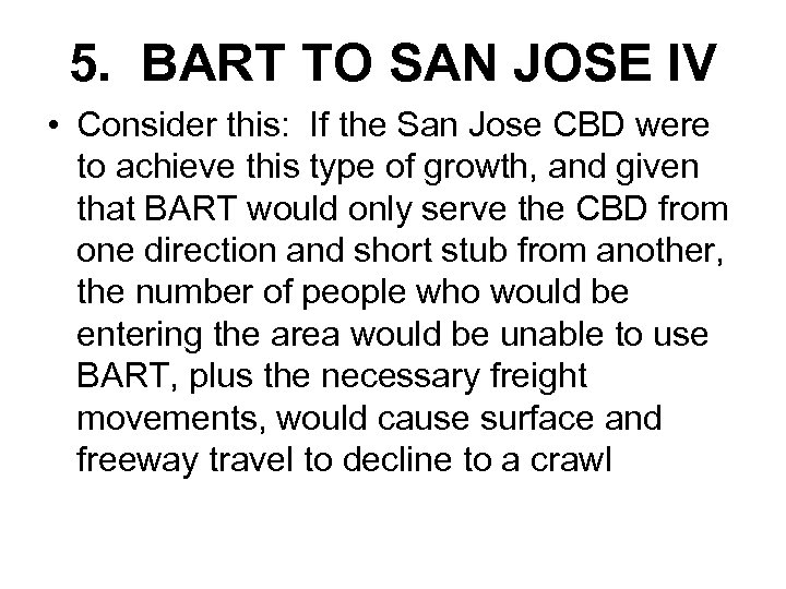 5. BART TO SAN JOSE IV • Consider this: If the San Jose CBD