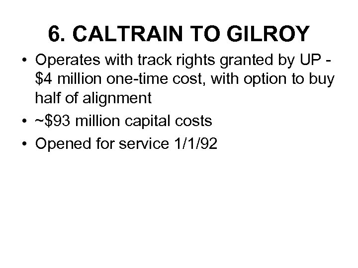 6. CALTRAIN TO GILROY • Operates with track rights granted by UP $4 million