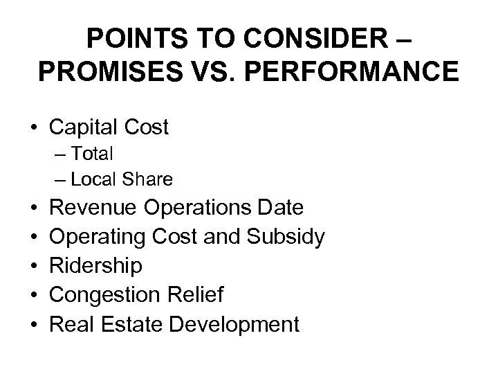 POINTS TO CONSIDER – PROMISES VS. PERFORMANCE • Capital Cost – Total – Local