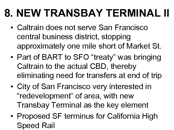 8. NEW TRANSBAY TERMINAL II • Caltrain does not serve San Francisco central business