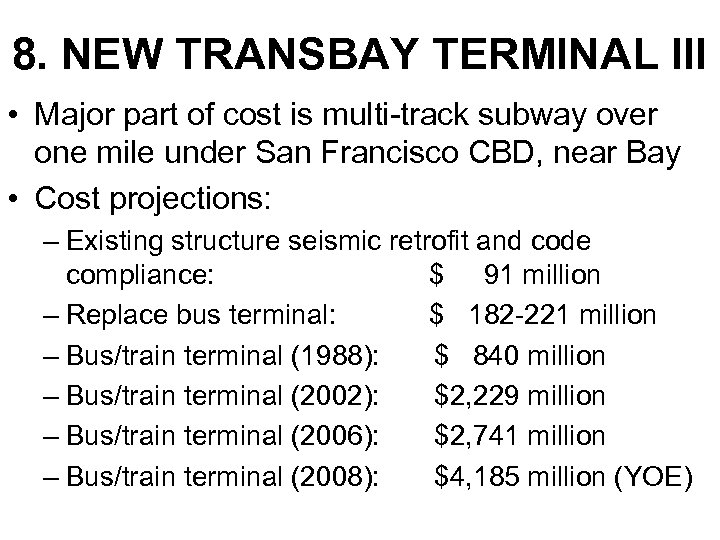 8. NEW TRANSBAY TERMINAL III • Major part of cost is multi-track subway over