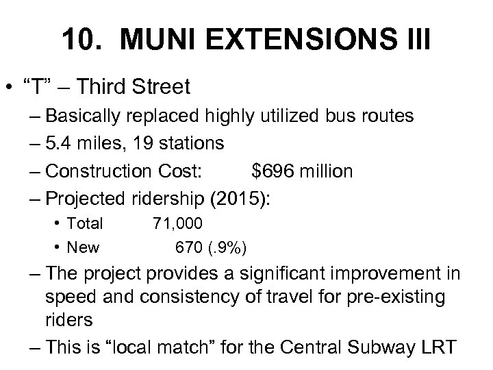 10. MUNI EXTENSIONS III • “T” – Third Street – Basically replaced highly utilized