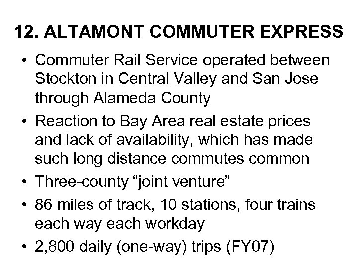 12. ALTAMONT COMMUTER EXPRESS • Commuter Rail Service operated between Stockton in Central Valley