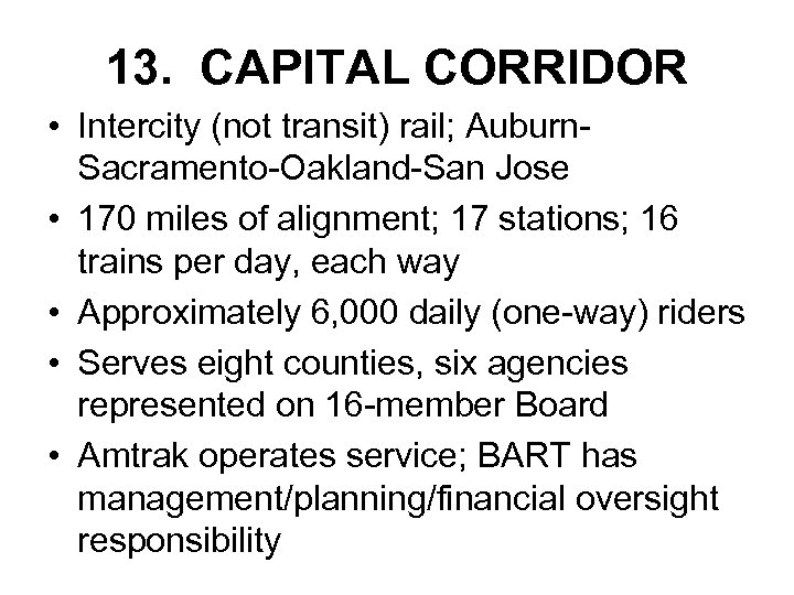 13. CAPITAL CORRIDOR • Intercity (not transit) rail; Auburn. Sacramento-Oakland-San Jose • 170 miles