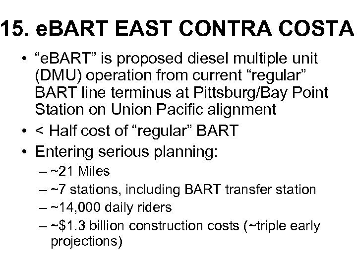 15. e. BART EAST CONTRA COSTA • “e. BART” is proposed diesel multiple unit