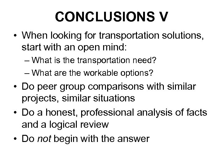 CONCLUSIONS V • When looking for transportation solutions, start with an open mind: –