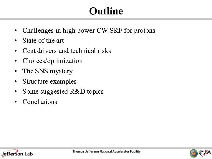 Outline • • Challenges in high power CW SRF for protons State of the