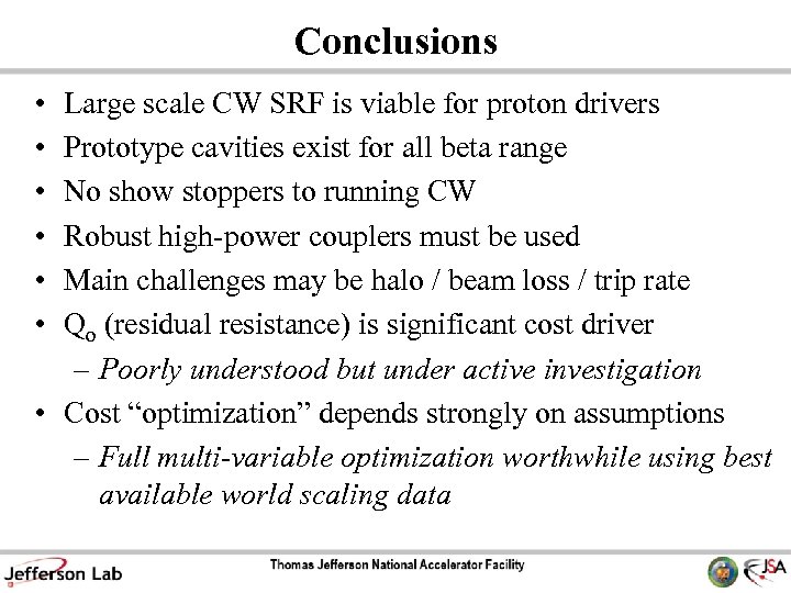 Conclusions • • • Large scale CW SRF is viable for proton drivers Prototype