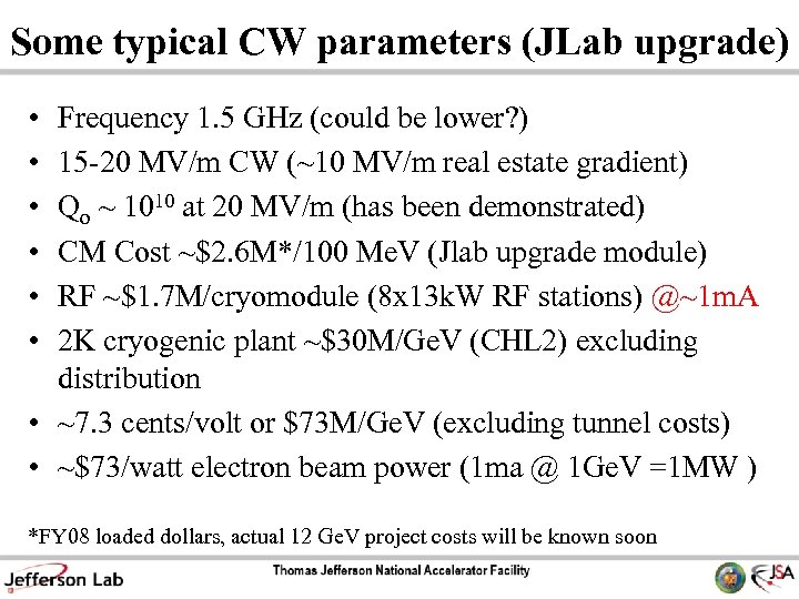 Some typical CW parameters (JLab upgrade) • • • Frequency 1. 5 GHz (could