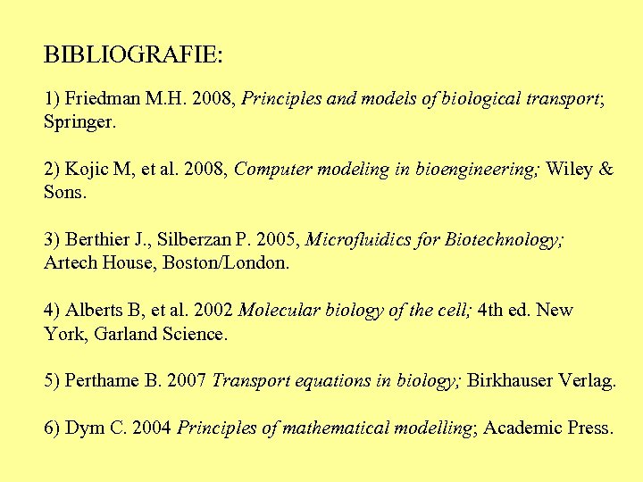 BIBLIOGRAFIE: 1) Friedman M. H. 2008, Principles and models of biological transport; Springer. 2)