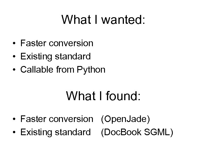 What I wanted: • Faster conversion • Existing standard • Callable from Python What