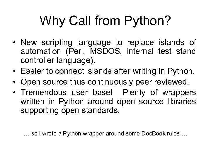 Why Call from Python? • New scripting language to replace islands of automation (Perl,
