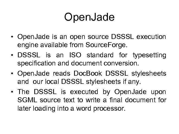 Open. Jade • Open. Jade is an open source DSSSL execution engine available from
