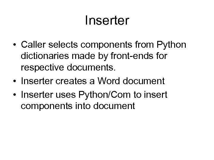 Inserter • Caller selects components from Python dictionaries made by front-ends for respective documents.