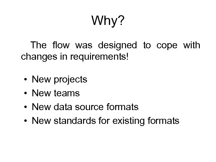Why? The flow was designed to cope with changes in requirements! • • New