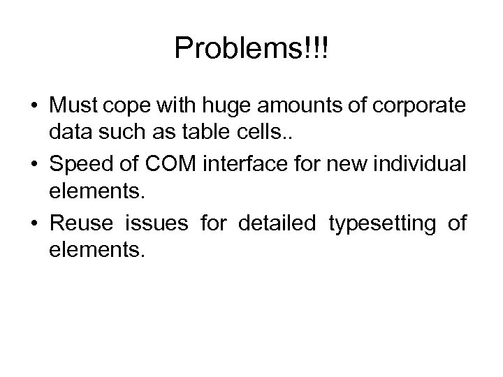 Problems!!! • Must cope with huge amounts of corporate data such as table cells.