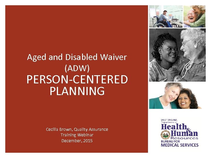 Aged and Disabled Waiver (ADW) PERSON-CENTERED PLANNING Cecilia Brown, Quality Assurance Training Webinar December,