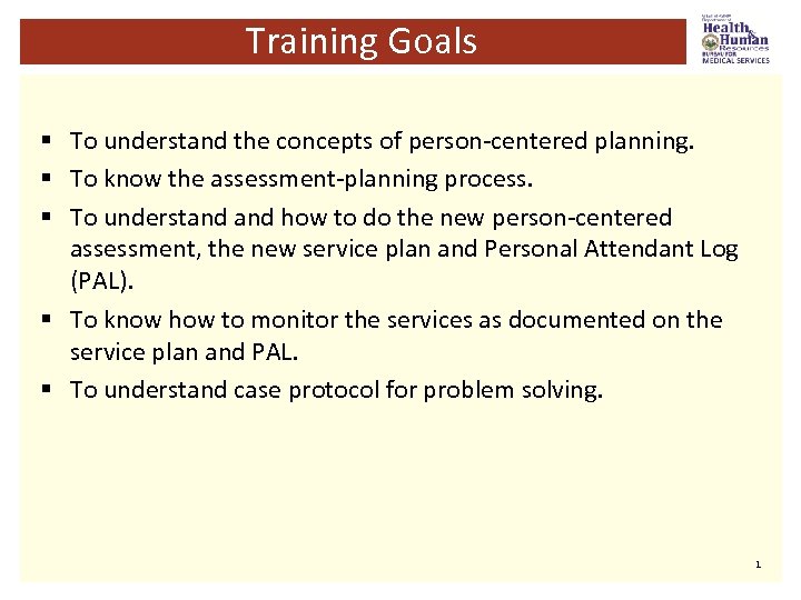 Training Goals § To understand the concepts of person-centered planning. § To know the