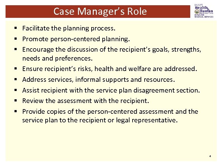 Case Manager’s Role § Facilitate the planning process. § Promote person-centered planning. § Encourage