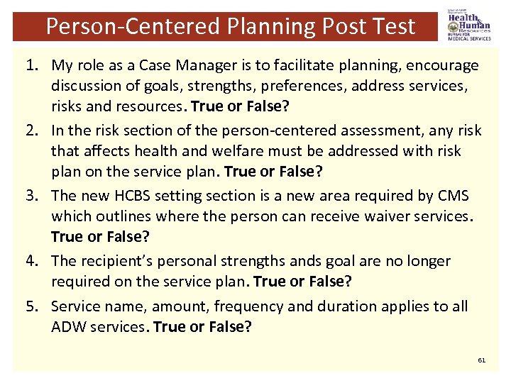 Person-Centered Planning Post Test 1. My role as a Case Manager is to facilitate