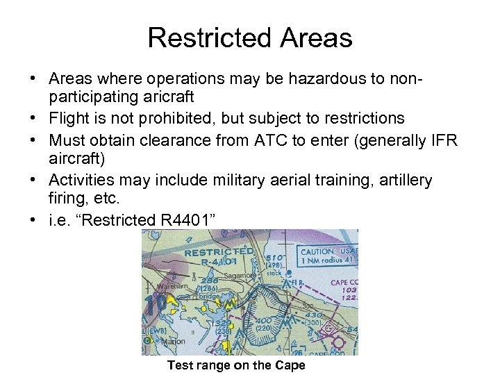 Restricted Areas • Areas where operations may be hazardous to nonparticipating aricraft • Flight