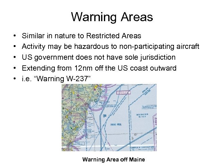 Warning Areas • • • Similar in nature to Restricted Areas Activity may be