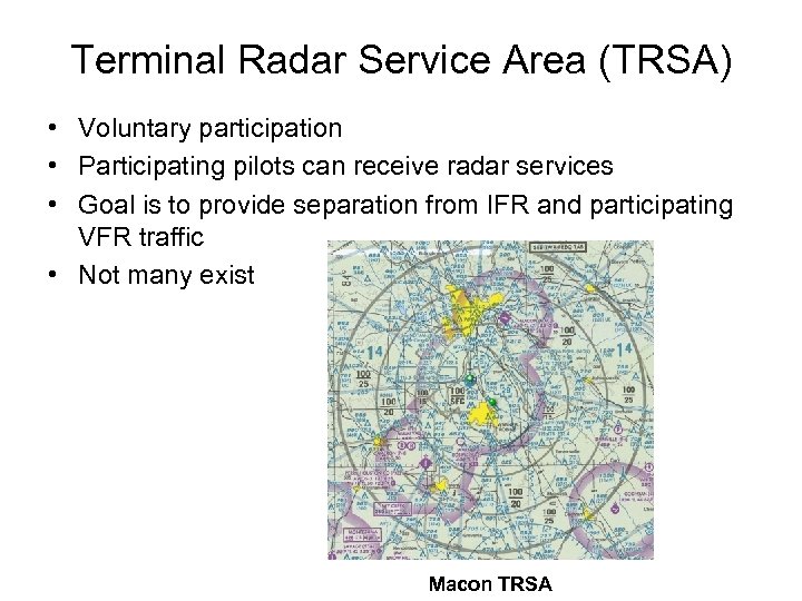 Terminal Radar Service Area (TRSA) • Voluntary participation • Participating pilots can receive radar