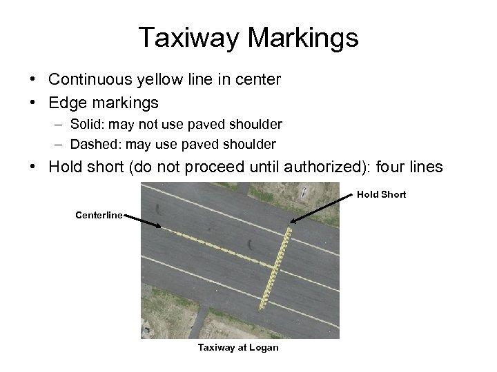 Taxiway Markings • Continuous yellow line in center • Edge markings – Solid: may