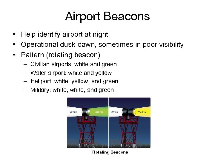 Airport Beacons • Help identify airport at night • Operational dusk-dawn, sometimes in poor